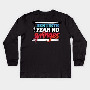 Funny Dentists Fear No Syringes Gift Idea Kids Long Sleeve T-Shirt